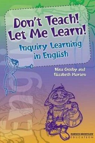 Cover of Don't Teach! Let Me Learn! Inquiry Learning in English