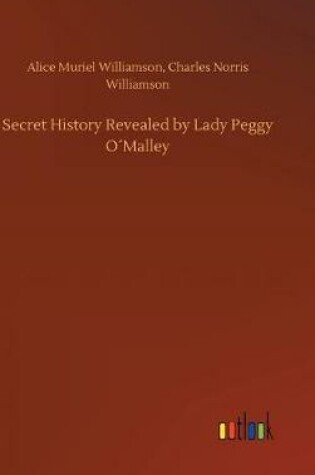 Cover of Secret History Revealed by Lady Peggy O´Malley