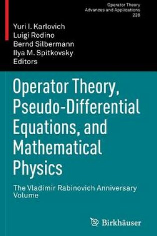 Cover of Operator Theory, Pseudo-Differential Equations, and Mathematical Physics: The Vladimir Rabinovich Anniversary Volume