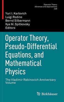 Book cover for Operator Theory, Pseudo-Differential Equations, and Mathematical Physics: The Vladimir Rabinovich Anniversary Volume