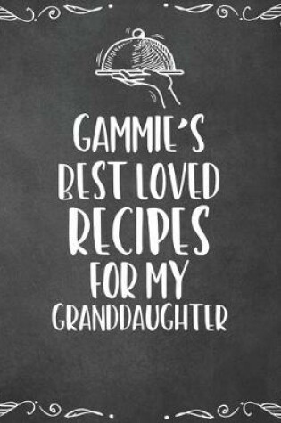 Cover of Gammie's Best Loved Recipes For My Granddaughter