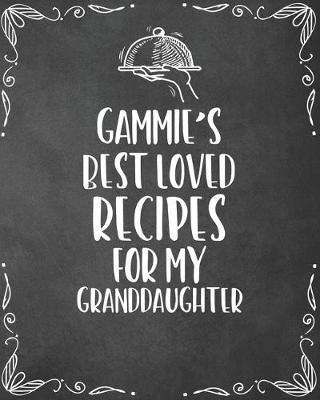 Book cover for Gammie's Best Loved Recipes For My Granddaughter