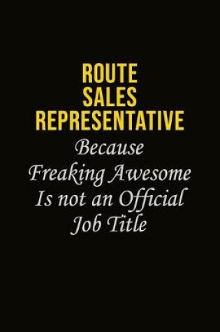 Cover of Route Sales Representative Because Freaking Awesome Is Not An Official Job Title