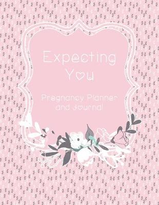 Cover of Expecting You Pregnancy Planner and Journal