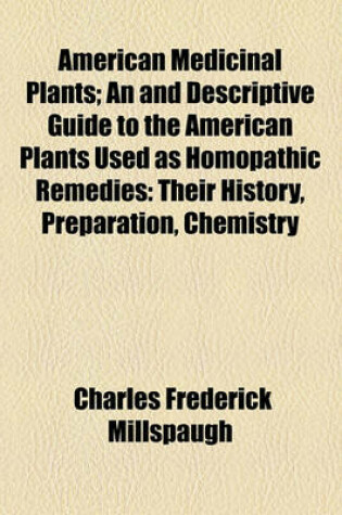 Cover of American Medicinal Plants; An and Descriptive Guide to the American Plants Used as Homopathic Remedies