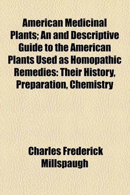 Book cover for American Medicinal Plants; An and Descriptive Guide to the American Plants Used as Homopathic Remedies