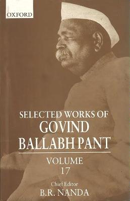 Book cover for Selected Works of Govind Ballabh Pant, Volume 17