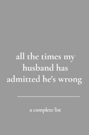 Cover of all the times my husband has admitted he's wrong