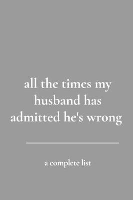 Book cover for all the times my husband has admitted he's wrong