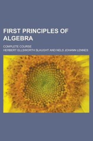 Cover of First Principles of Algebra; Complete Course