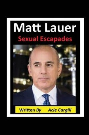 Cover of Matt Lauer Sexual Escapades