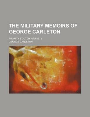 Book cover for The Military Memoirs of George Carleton; From the Dutch War 1672