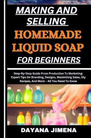 Cover of Making and Selling Homemade Liquid Soap for Beginners