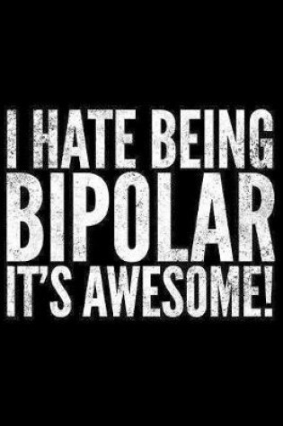 Cover of I hate being bipolar it's awesome