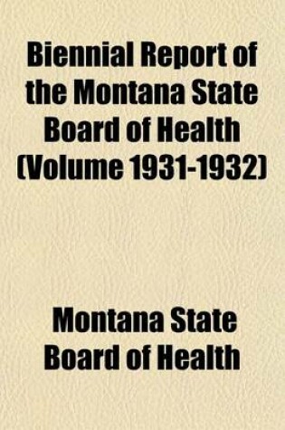 Cover of Biennial Report of the Montana State Board of Health (Volume 1931-1932)