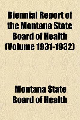 Book cover for Biennial Report of the Montana State Board of Health (Volume 1931-1932)