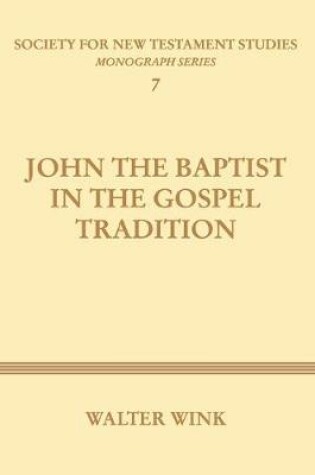 Cover of John The Baptist in the Gospel Tradition