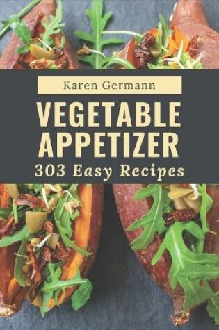 Cover of 303 Easy Vegetable Appetizer Recipes