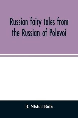 Cover of Russian fairy tales from the Russian of Polevoi