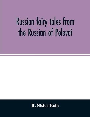 Book cover for Russian fairy tales from the Russian of Polevoi