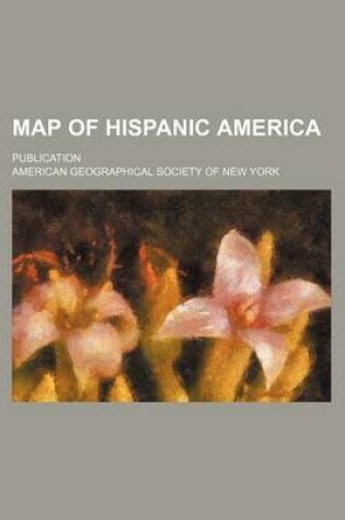 Cover of Map of Hispanic America (Volume 1); Publication