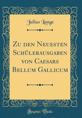 Book cover for Zu Den Neuesten Schulerausgaben Von Caesars Bellum Gallicum (Classic Reprint)