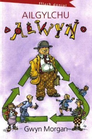 Cover of Cyfres Fflach Doniol: Ailgylchu Alwyn