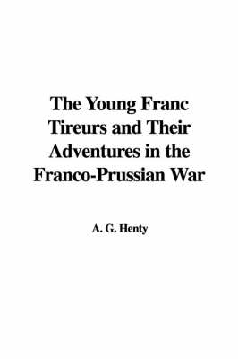 Book cover for The Young Franc Tireurs and Their Adventures in the Franco-Prussian War