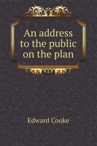 Cover of An address to the public on the plan