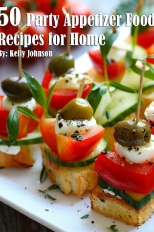 Cover of 50 Party Appetizer Food Recipes for Home