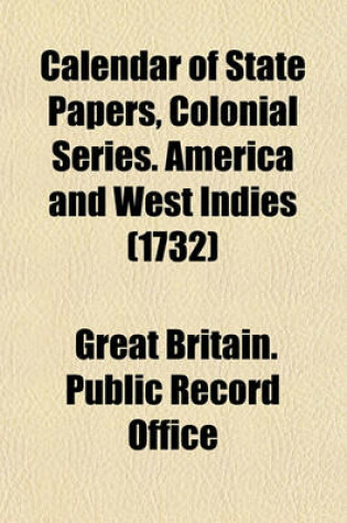 Cover of Calendar of State Papers, Colonial Series. America and West Indies (1732)