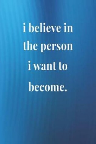 Cover of I Believe In The Person I Want To Become