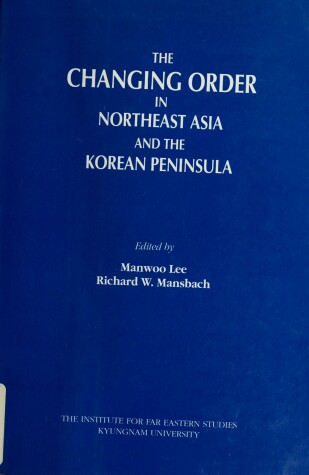 Cover of The Changing Order In Northeast Asia And The Korean Peninsula