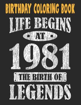 Book cover for Birthday Coloring Book Life Begins At 1981 The Birth Of Legends