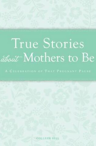 Cover of True Stories about Mothers to Be