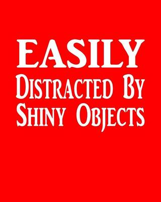 Book cover for Easily Distracted By Shiny Objects