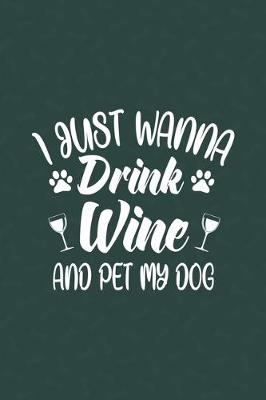 Book cover for I Just Wanna Drink Wine And Pet My Dog