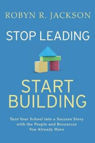 Cover of Stop Leading, Start Building!