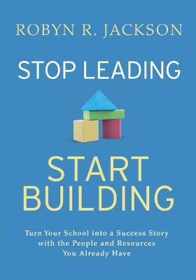 Book cover for Stop Leading, Start Building!