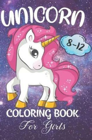 Cover of Unicorn Coloring Book For Girls 8-12