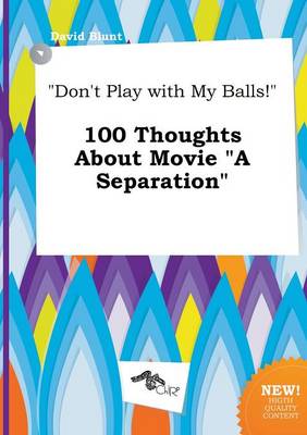 Book cover for Don't Play with My Balls! 100 Thoughts about Movie a Separation