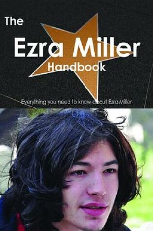 Cover of The Ezra Miller Handbook - Everything You Need to Know about Ezra Miller