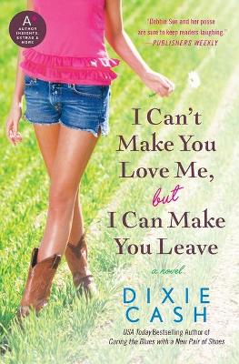 Book cover for I Can't Make You Love Me, But I Can Make You Leave