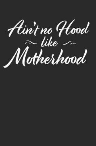 Cover of Ain't No Hood Like Motherhood