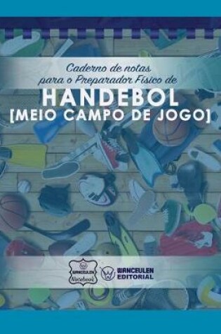 Cover of Caderno de notas para o Preparador Fisico de Handebol (Meio campo de jogo)