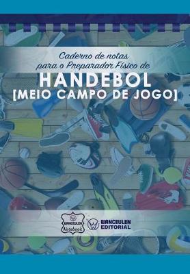 Book cover for Caderno de notas para o Preparador Fisico de Handebol (Meio campo de jogo)