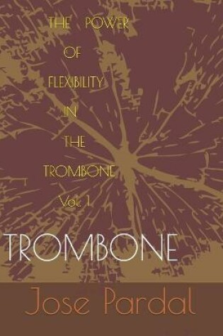 Cover of The Power Of Flexibility In The Trombone Vol-1