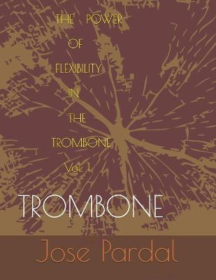 Book cover for The Power Of Flexibility In The Trombone Vol-1
