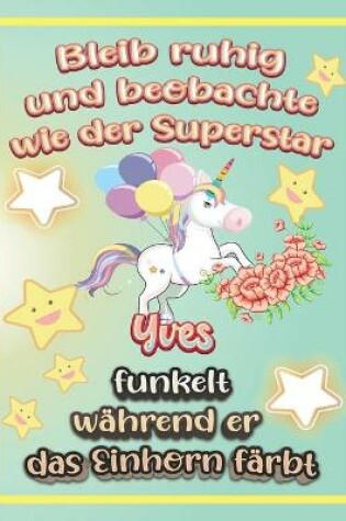 Cover of Bleib ruhig und beobachte wie Superstar Yves funkelt während sie das Einhorn färbt