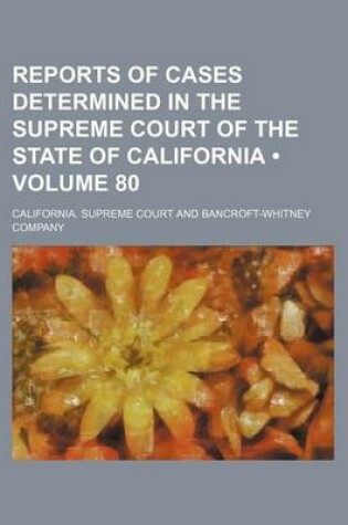 Cover of Reports of Cases Determined in the Supreme Court of the State of California (Volume 80)